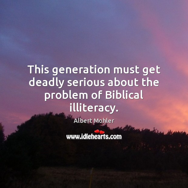 This generation must get deadly serious about the problem of Biblical illiteracy. Image