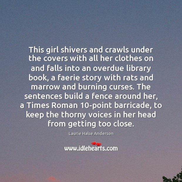 This girl shivers and crawls under the covers with all her clothes Laurie Halse Anderson Picture Quote
