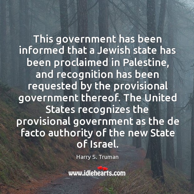 This government has been informed that a Jewish state has been proclaimed Harry S. Truman Picture Quote