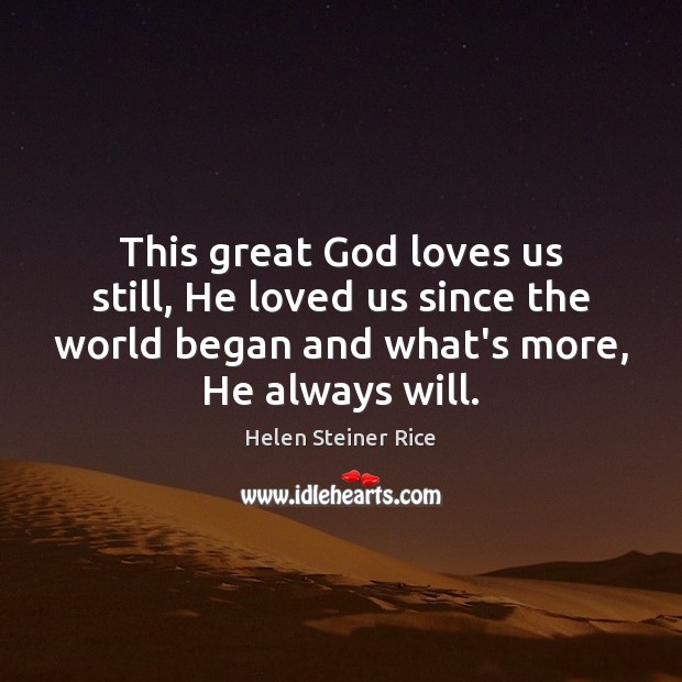 This great God loves us still, He loved us since the world Image