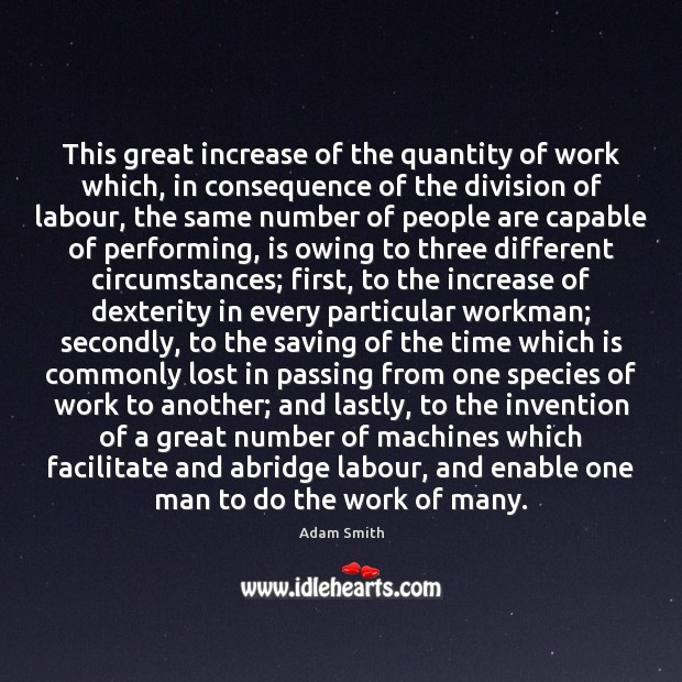 This great increase of the quantity of work which, in consequence of Adam Smith Picture Quote