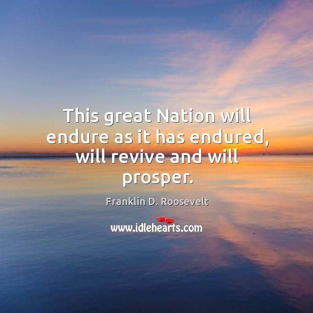 This great Nation will endure as it has endured, will revive and will prosper. Image