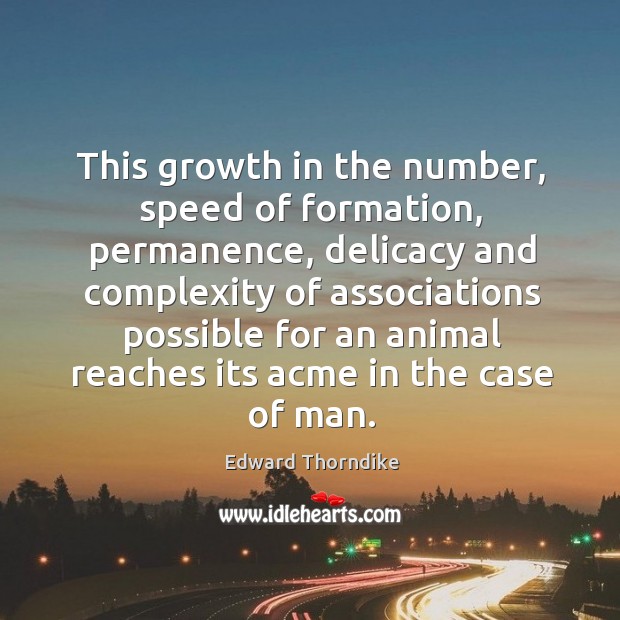 This growth in the number, speed of formation, permanence, delicacy and complexity Edward Thorndike Picture Quote