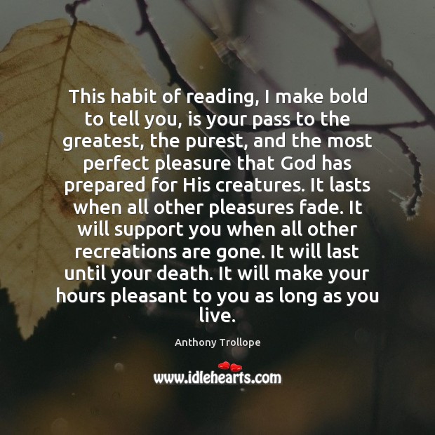 This habit of reading, I make bold to tell you, is your Anthony Trollope Picture Quote