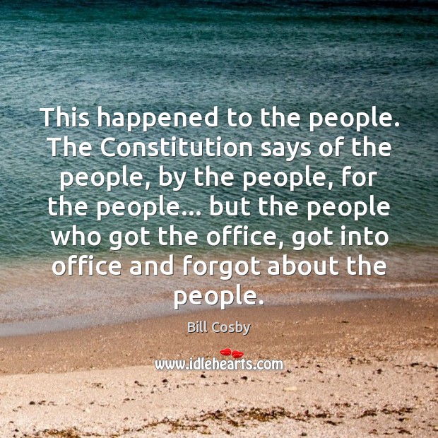 This happened to the people. The Constitution says of the people, by Bill Cosby Picture Quote