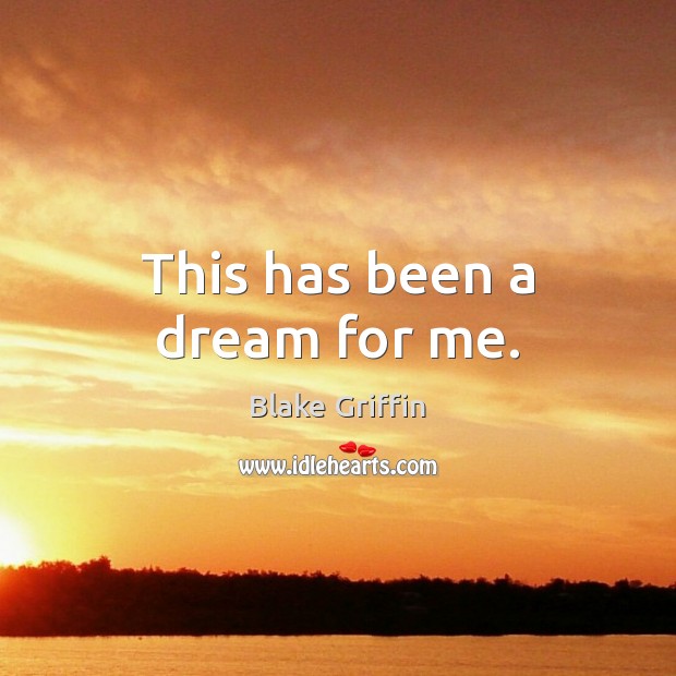 This has been a dream for me. Blake Griffin Picture Quote