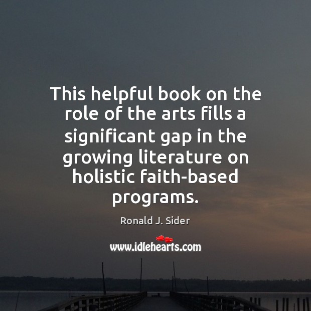 This helpful book on the role of the arts fills a significant Ronald J. Sider Picture Quote