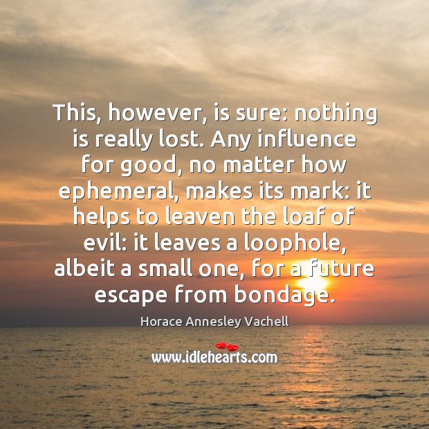 This, however, is sure: nothing is really lost. Any influence for good, Image