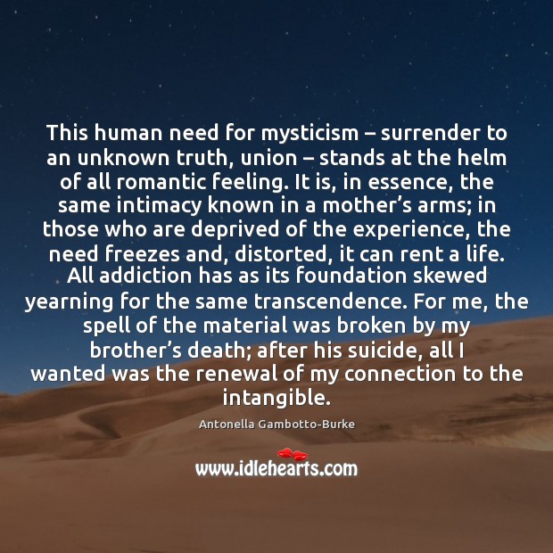 This human need for mysticism – surrender to an unknown truth, union – stands Antonella Gambotto-Burke Picture Quote