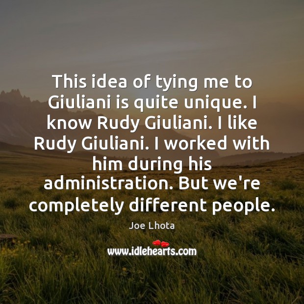 This idea of tying me to Giuliani is quite unique. I know Image