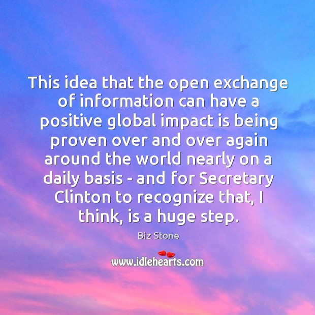 This idea that the open exchange of information can have a positive Biz Stone Picture Quote