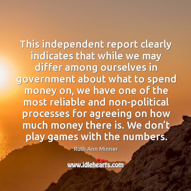 This independent report clearly indicates that while we may differ among ourselves in Ruth Ann Minner Picture Quote