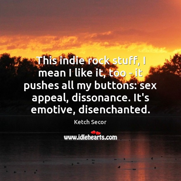 This indie rock stuff, I mean I like it, too – it Image