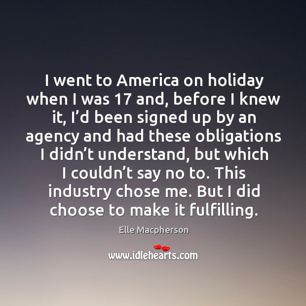 This industry chose me. But I did choose to make it fulfilling. Holiday Quotes Image