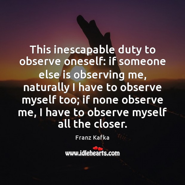 This inescapable duty to observe oneself: if someone else is observing me, Image
