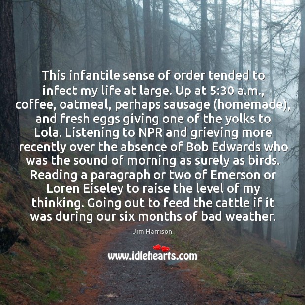 This infantile sense of order tended to infect my life at large. Coffee Quotes Image