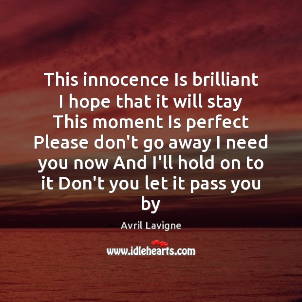 This innocence Is brilliant I hope that it will stay This moment Avril Lavigne Picture Quote