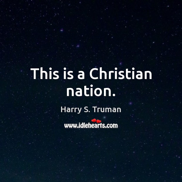 This is a Christian nation. Harry S. Truman Picture Quote