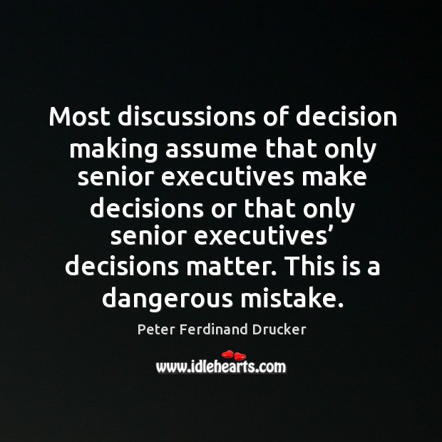This is a dangerous mistake. Peter Ferdinand Drucker Picture Quote