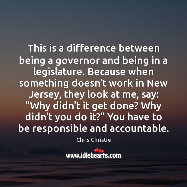 This is a difference between being a governor and being in a Chris Christie Picture Quote