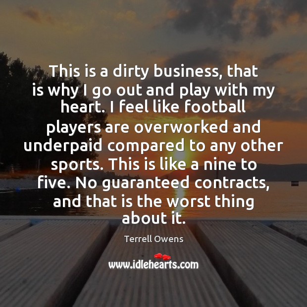 This is a dirty business, that is why I go out and Sports Quotes Image