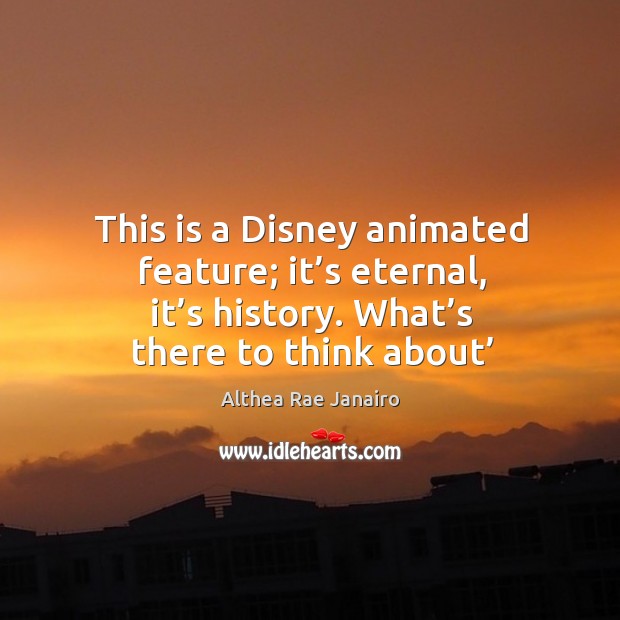 This is a disney animated feature; it’s eternal, it’s history. What’s there to think about’ Image