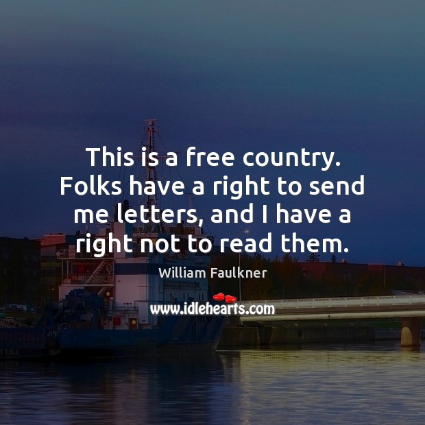 This is a free country. Folks have a right to send me William Faulkner Picture Quote