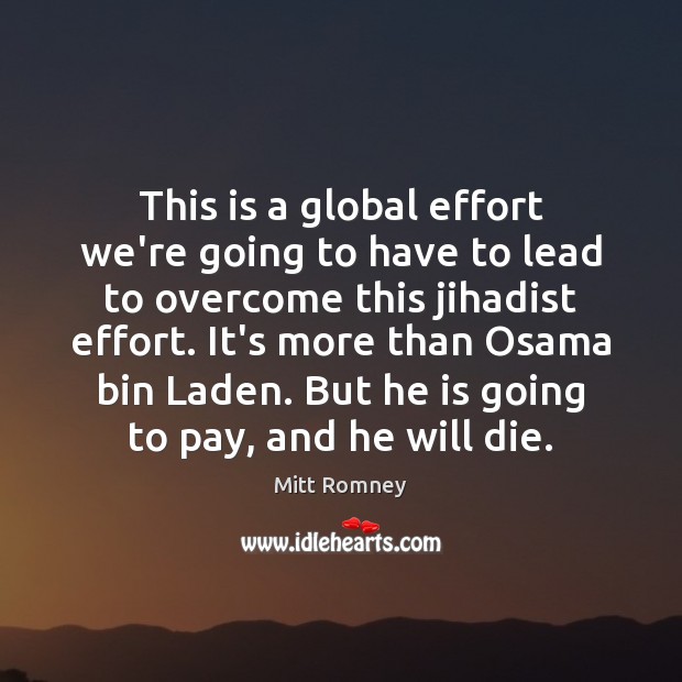 This is a global effort we’re going to have to lead to Mitt Romney Picture Quote