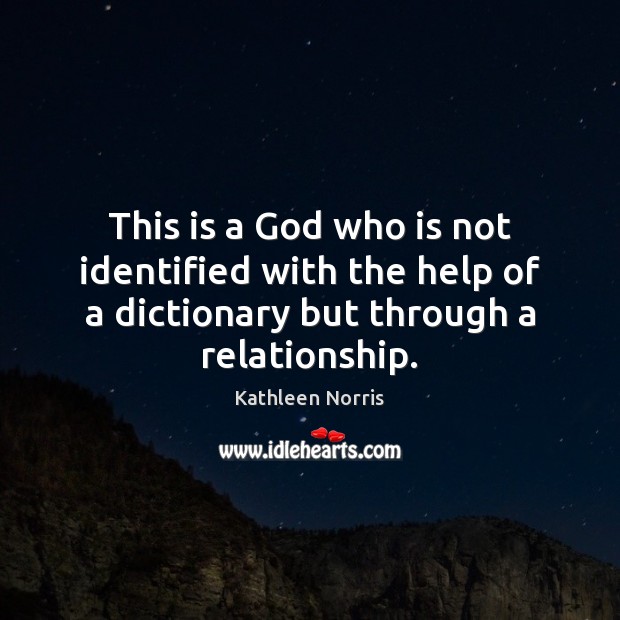 This is a God who is not identified with the help of Kathleen Norris Picture Quote