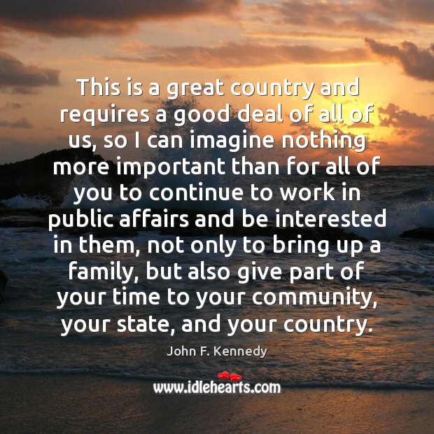 This is a great country and requires a good deal of all John F. Kennedy Picture Quote