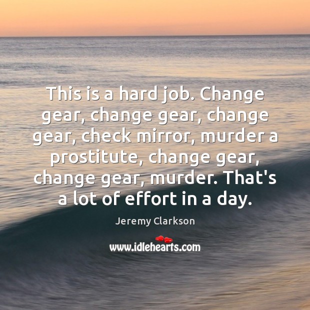 This is a hard job. Change gear, change gear, change gear, check Image