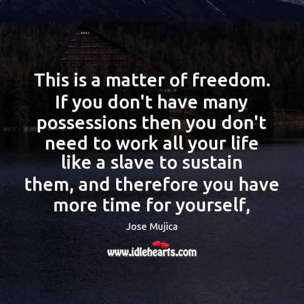 This is a matter of freedom. If you don’t have many possessions Image