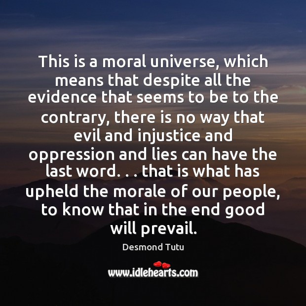 This is a moral universe, which means that despite all the evidence Desmond Tutu Picture Quote