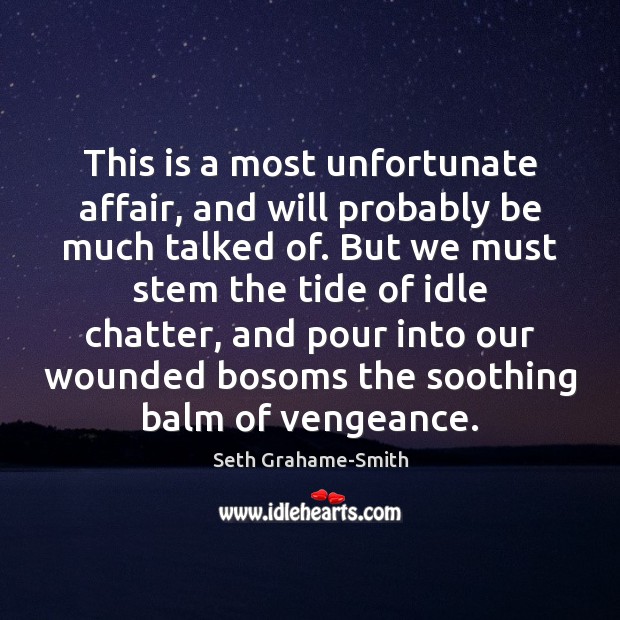 This is a most unfortunate affair, and will probably be much talked Seth Grahame-Smith Picture Quote
