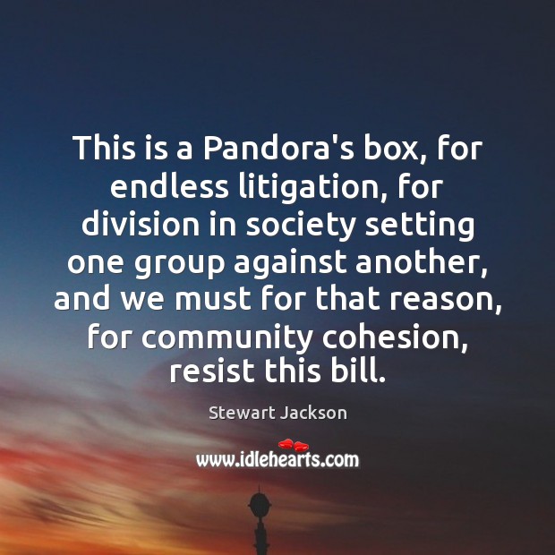 This is a Pandora’s box, for endless litigation, for division in society Stewart Jackson Picture Quote