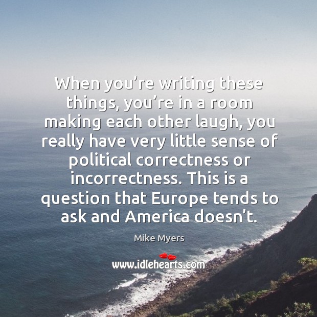 This is a question that europe tends to ask and america doesn’t. Image