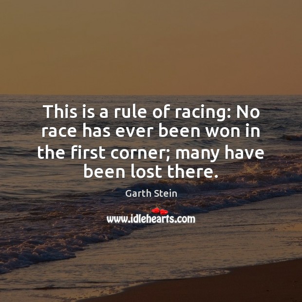 This is a rule of racing: No race has ever been won Image