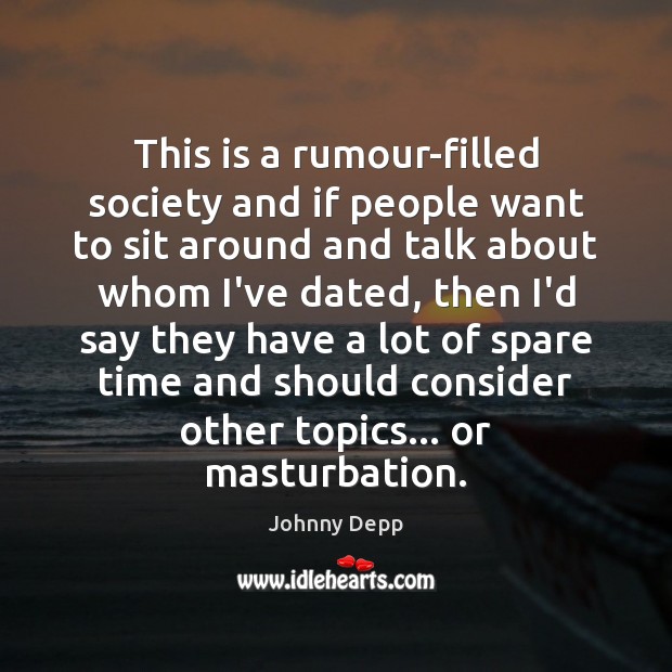 This is a rumour-filled society and if people want to sit around Johnny Depp Picture Quote
