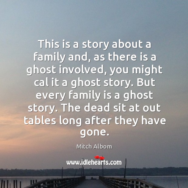 This is a story about a family and, as there is a Mitch Albom Picture Quote