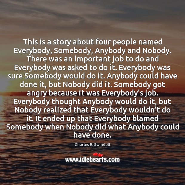 This is a story about four people named Everybody, Somebody, Anybody and Charles R. Swindoll Picture Quote