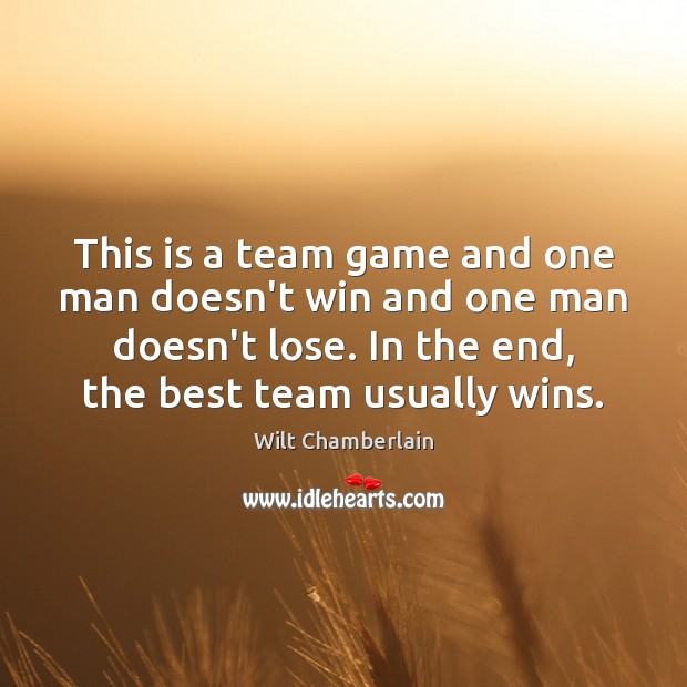 This is a team game and one man doesn’t win and one Wilt Chamberlain Picture Quote