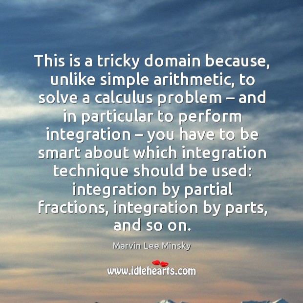 This is a tricky domain because, unlike simple arithmetic Marvin Lee Minsky Picture Quote