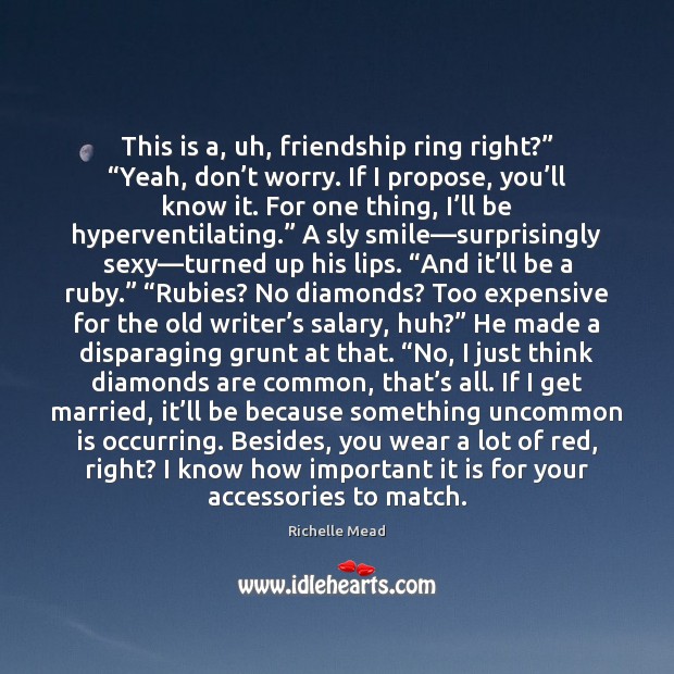 This is a, uh, friendship ring right?” “Yeah, don’t worry. If Image