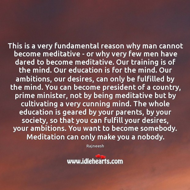 This is a very fundamental reason why man cannot become meditative – Education Quotes Image