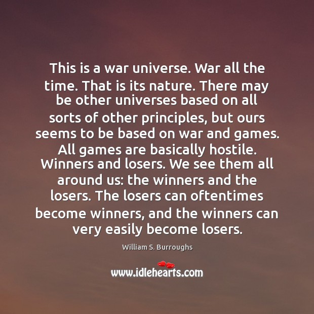 This is a war universe. War all the time. That is its William S. Burroughs Picture Quote