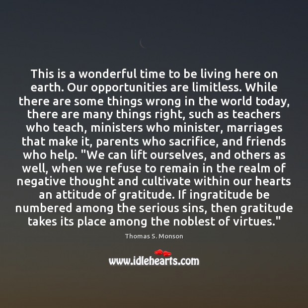 This is a wonderful time to be living here on earth. Our Thomas S. Monson Picture Quote