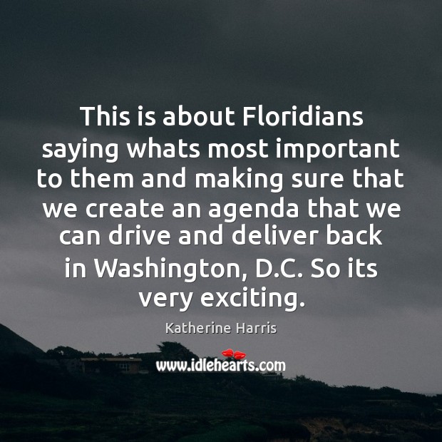 This is about Floridians saying whats most important to them and making Katherine Harris Picture Quote