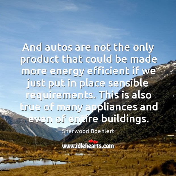 This is also true of many appliances and even of entire buildings. Sherwood Boehlert Picture Quote