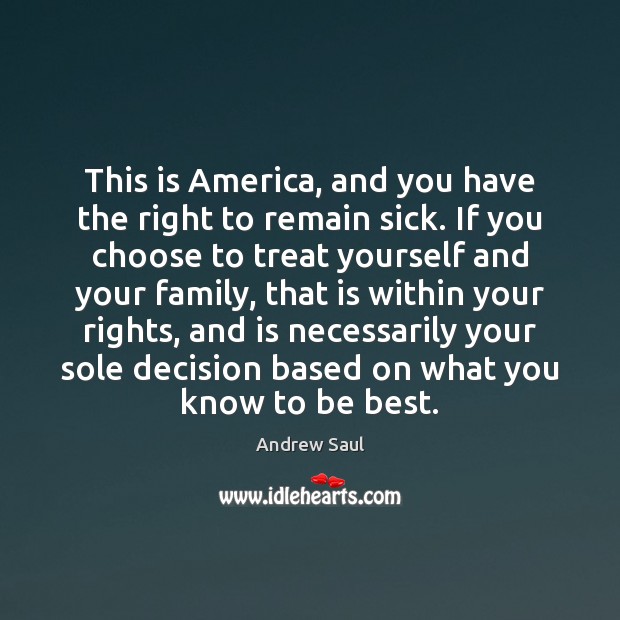 This is America, and you have the right to remain sick. If Andrew Saul Picture Quote