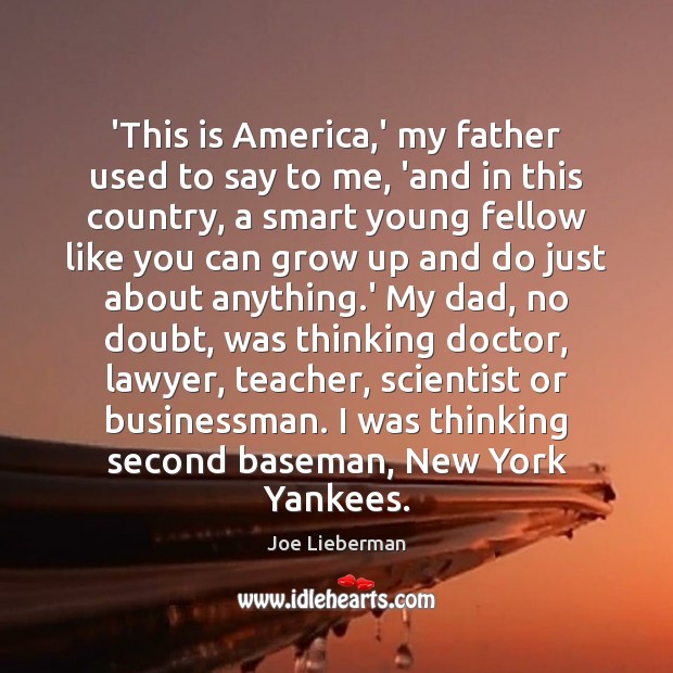 ‘This is America,’ my father used to say to me, ‘and Joe Lieberman Picture Quote
